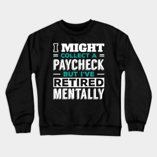 Working, but Retired in My Mind Crewneck Sweatshirt